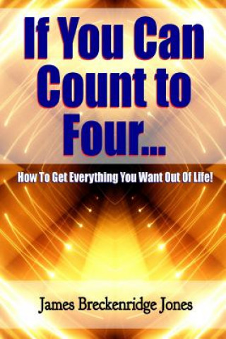 Kniha If You Can Count to Four - How to Get Everything You Want Out of Life! James Breckenridge Jones