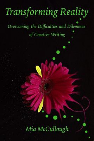 Buch Transforming Reality: Overcoming the Difficulties and Dilemmas of Creative Writing Mia McCullough