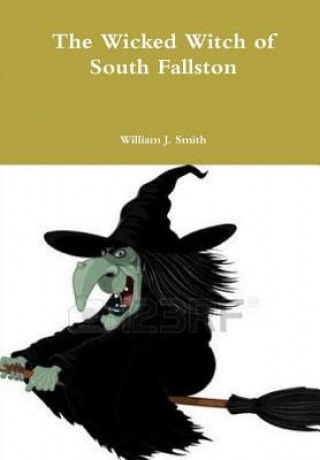 Kniha Wicked Witch of South Fallston William J. Smith