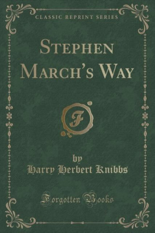 Książka Stephen March's Way (Classic Reprint) Harry Herbert Knibbs