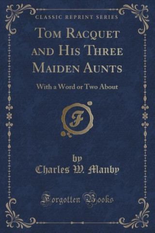 Book Tom Racquet and His Three Maiden Aunts Charles W. Manby