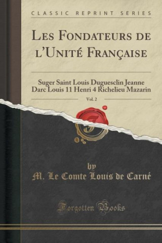 Libro Les Fondateurs de l'Unité Française, Vol. 2 M. Le Comte Louis de Carné