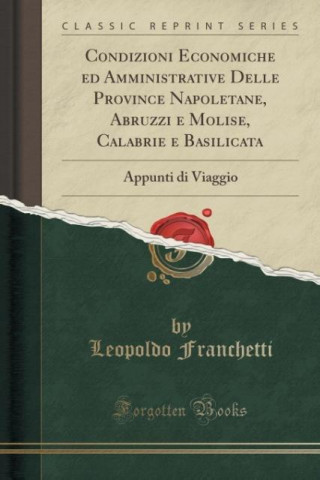 Книга Condizioni Economiche ed Amministrative Delle Province Napoletane, Abruzzi e Molise, Calabrie e Basilicata Leopoldo Franchetti