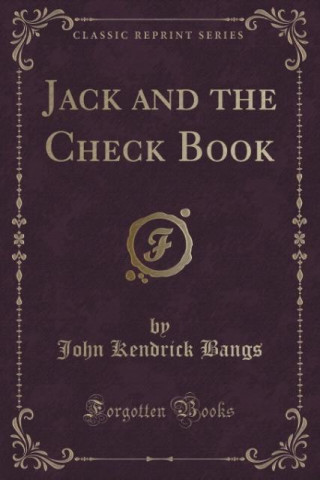 Knjiga Jack and the Check Book (Classic Reprint) John Kendrick Bangs