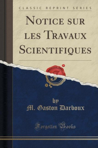 Könyv Notice sur les Travaux Scientifiques (Classic Reprint) M. Gaston Darboux
