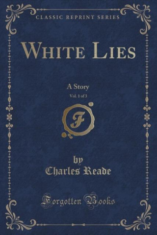Книга White Lies, Vol. 1 of 3 Charles Reade