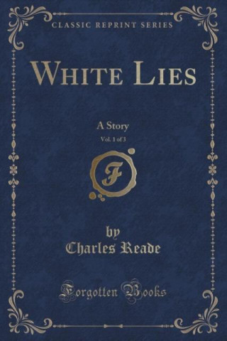 Książka White Lies, Vol. 1 of 3 Charles Reade