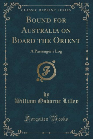 Kniha Bound for Australia on Board the Orient William Osborne Lilley