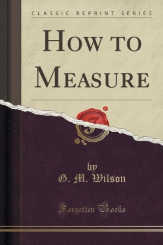 Kniha How to Measure (Classic Reprint) G. M. Wilson
