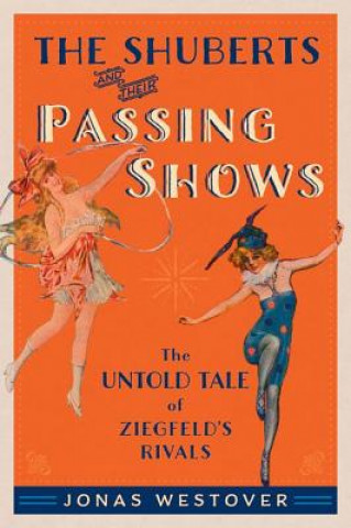 Buch Shuberts and Their Passing Shows Jonas Westover