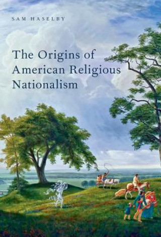 Carte Origins of American Religious Nationalism Sam Haselby