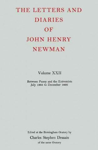 Könyv Letters and Diaries of John Henry Newman: Volume XXII: Between Pusey and the Extremists: July 1865 to December 1866 Cardinal John Henry Newman