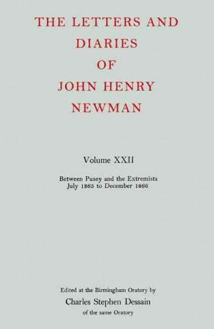 Βιβλίο Letters and Diaries of John Henry Newman: Volume XXII: Between Pusey and the Extremists: July 1865 to December 1866 Cardinal John Henry Newman