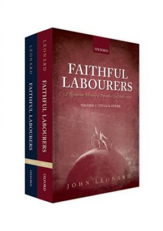 Kniha Faithful Labourers: A Reception History of Paradise Lost, 1667-1970 John Leonard
