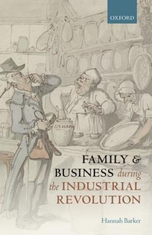 Könyv Family and Business during the Industrial Revolution Hannah Barker