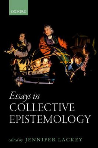 Kniha Essays in Collective Epistemology Jennifer Lackey
