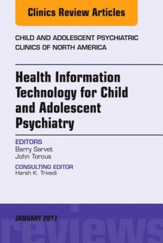 Carte Health Information Technology for Child and Adolescent Psychiatry, An Issue of Child and Adolescent Psychiatric Clinics of North America Barry Sarvet