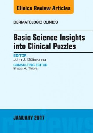 Kniha Basic Science Insights into Clinical Puzzles, An Issue of Dermatologic Clinics John J. DiGiovanna