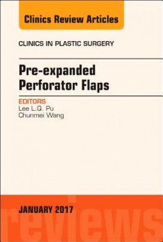 Kniha Pre-Expanded Perforator Flaps, An Issue of Clinics in Plastic Surgery Lee L. Q. Pu