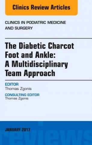 Carte Diabetic Charcot Foot and Ankle: A Multidisciplinary Team Approach, An Issue of Clinics in Podiatric Medicine and Surgery Thomas Zgonis