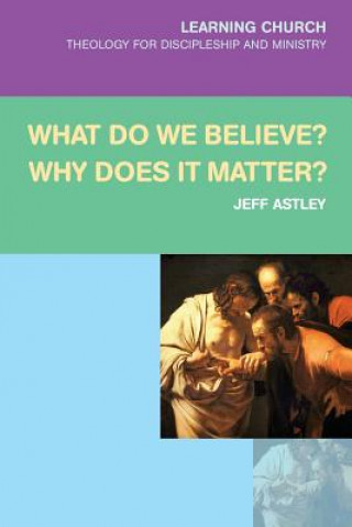 Könyv What Do We Believe? Why Does It Matter? Jeff Astley