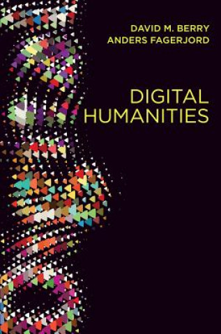 Kniha Digital Humanities - Knowledge and Critique in a Digital Age David M. Berry
