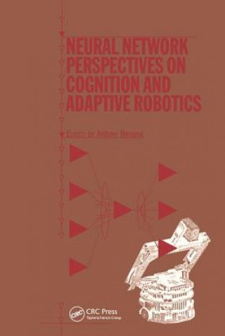 Kniha Neural Network Perspectives on Cognition and Adaptive Robotics A. Browne