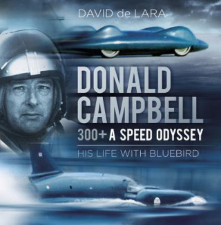 Kniha Donald Campbell: 300+ A Speed Odyssey David de Lara