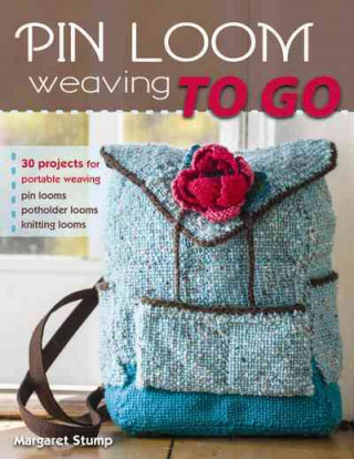 Книга Pin Loom Weaving to Go Margaret Stump