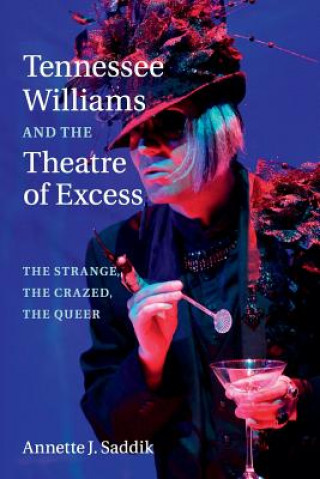 Buch Tennessee Williams and the Theatre of Excess Annette J. Saddik