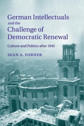 Carte German Intellectuals and the Challenge of Democratic Renewal Sean A. Forner