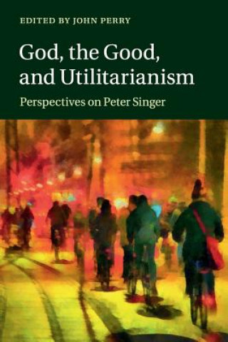 Kniha God, the Good, and Utilitarianism John Perry