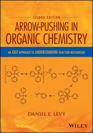 Carte Arrow-Pushing in Organic Chemistry - An Easy Approach to Understanding Reaction Mechanisms,  2nd Edition Daniel E. Levy
