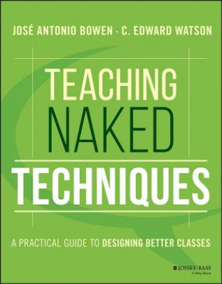 Buch Teaching Naked Techniques - A Practical Guide to Designing Better Classes Jose Antonio Bowen