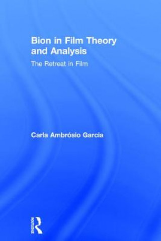 Kniha Bion in Film Theory and Analysis Carla Ambrosio Garcia