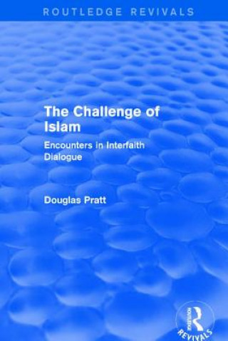 Könyv Routledge Revivals: The Challenge of Islam (2005) Douglas Pratt