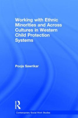 Kniha Working with Ethnic Minorities and Across Cultures in Western Child Protection Systems Pooja Sawrikar