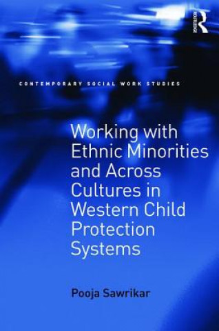Könyv Working with Ethnic Minorities and Across Cultures in Western Child Protection Systems Pooja Sawrikar
