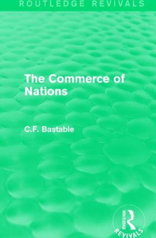 Könyv Routledge Revivals: The Commerce of Nations (1923) C. F. Bastable