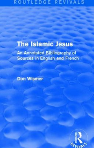 Könyv Routledge Revivals: The Islamic Jesus (1977) Don Wismer