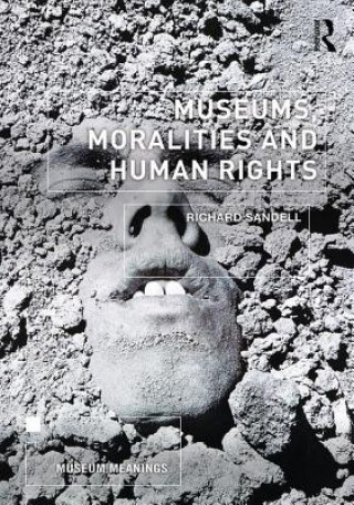 Könyv Museums, Moralities and Human Rights Richard Sandell