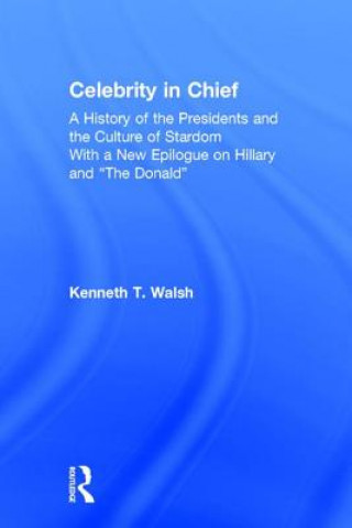 Könyv Celebrity in Chief Kenneth T. Walsh