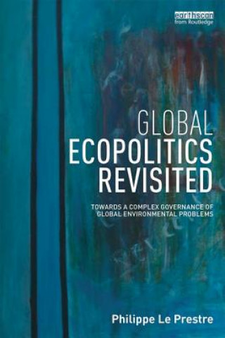 Kniha Global Ecopolitics Revisited LE PRESTRE