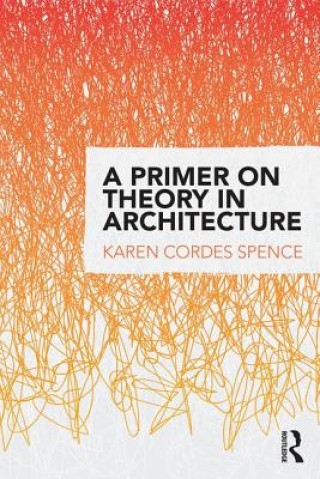 Kniha Primer on Theory in Architecture Karen Cordes Spence