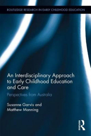 Kniha Interdisciplinary Approach to Early Childhood Education and Care Susanne Garvis