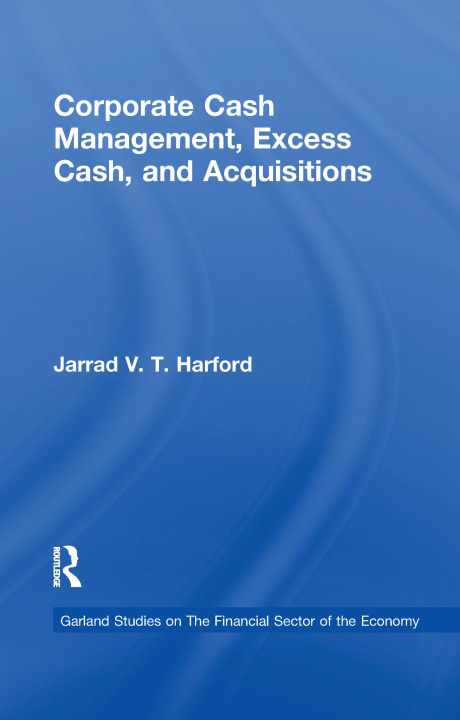 Kniha Corporate Cash Management, Excess Cash, and Acquisitions HARFORD