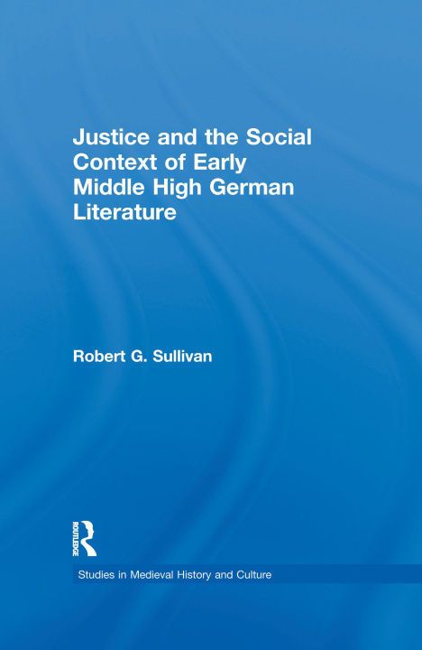 Livre Justice and the Social Context of Early Middle High German Literature SULLIVAN