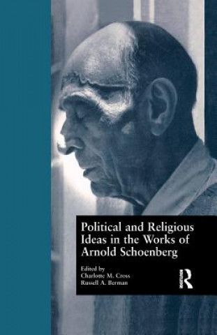 Kniha Political and Religious Ideas in the Works of Arnold Schoenberg Charlotte M. Cross