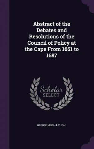 Book ABSTRACT OF THE DEBATES AND RESOLUTIONS GEORGE MCCALL THEAL