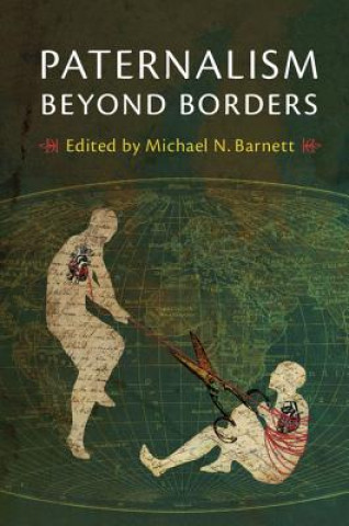 Книга Paternalism beyond Borders Michael N. Barnett